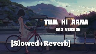 Tum Hi Aana Sad Version [Slowed+Reverb]- Jubin Nautiyal | Textaudio