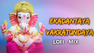 Ekadantaya Vakratundaya - Lofi Mix | Bhajan Lofi Mix | After Remix || Shivang Lofi Bhajan