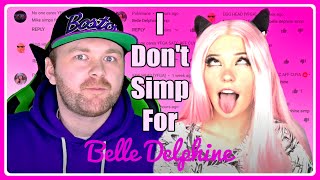 I DO NOT SIMP FOR BELLE DELPHINE!!