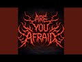 Are u Afraid