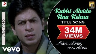 Kabhi Alvida Naa Kehna Lyric Video - Title Song|Shahrukh,Rani,Preity,Abhishek|Alka Yagnik
