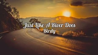 Birdy - Just Like A River Does (lyrics)