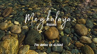 Meghalaya - The Abode of Clouds !