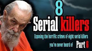 8 of the most horrific, less-known serial killers that you have never heard of, Part6#SerialKillers