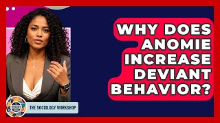 Why Does Anomie Increase Deviant Behavior? - The Sociology Workshop