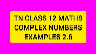 TN CLASS 12 MATHS COMPLEX NUMBERS  EXAMPLES 2.6