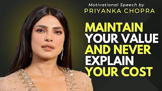 Maintain Your Value And Never Explain Your Cost | Priyanka Chopra Motivation