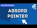 AbsorbPointer Widget - Flutter Shorts