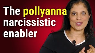 The pollyanna narcissistic enabler
