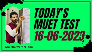 || Today’s MUET TEST 16-06-2023 || Mehran University || AGHA IKHTIAR ||