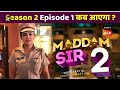 Maddam Sir Season 2 Episode 1 Aur Release Date Kab Hoga Latest Update