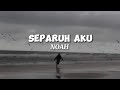 Separuh Aku - Noah (lyrics)