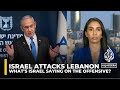 What’s Israel saying on the offensive in Lebanon?