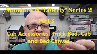 WWI Standard B "Liberty" Truck, Part 3 Cab Accessories, Truck Bed, Cab & Bed Canvas