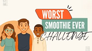 Worst Smoothie Ever Challenge!