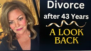 Divorced After 43 Years of Marriage.  Is My Life Better Now?