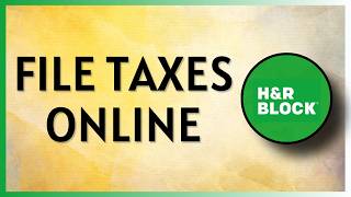 How To File Your Taxes Online With H&R Block