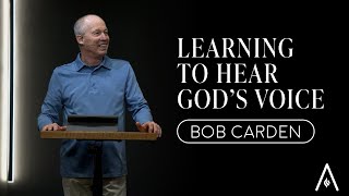 Bob Carden - Learning to Hear God's Voice