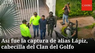 Captura de alias Lápiz, cabecilla del Clan del Golfo y cuñado de Otoniel | CAMBIO