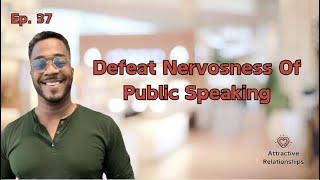 Ep. 37 | Defeat Nervousness Of Public Speaking