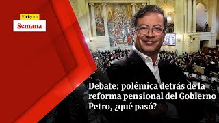 Debate: polémica detrás de la reforma pensional del Gobierno Petro, ¿qué pasó? | Vicky en Semana