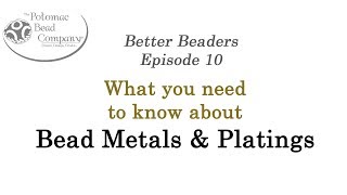 Better Beaders 10 - Bead Metals \u0026 Platings (Everything you need to know)