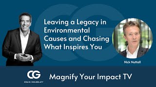 Magnify Your Impact with Nick Nuttall | Leaving a Legacy in Environmental Causes