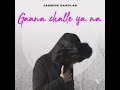 gaana challe ya na jasmine sandlas song hindimixworld