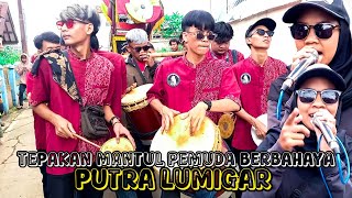 REAK PUTRA LUMIGAR TEPAKAN MANTUL PEMUDA BERBAHAYA FULL DANGDUTAN