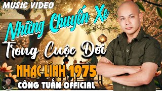 NHỮNG CHUYẾN XE TRONG ĐỜI - GIỌNG CA ĐỘC LẠ CÔNG TUẤN ➤LK  Bolero Nhạc Lính 1975 Tuyển Chọn HAY NHẤT