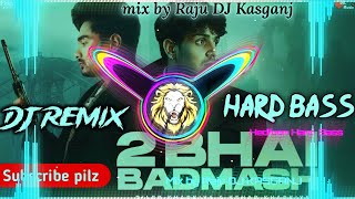 2 Bhai Badmash dj remix /Hard trance /Dj raju punjabi kasganj edm king/its raju dj