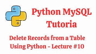 Python MySQL — Delete Records from a Table | Python MySQL Tutorial - Lecture #10
