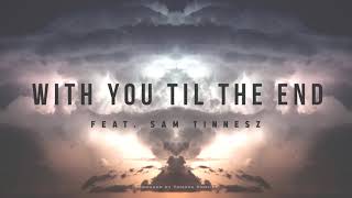 With You Til The End (feat. Sam Tinnesz) - Tommee Profitt
