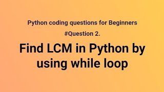 Find LCM in python by using while loop | LCM program in python | LCM in python | while loop LCM code
