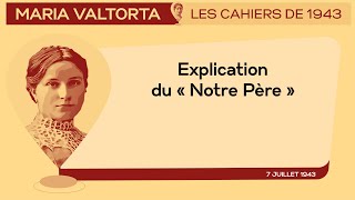 7 Juillet 1943 : 𝐄𝐱𝐩𝐥𝐢𝐜𝐚𝐭𝐢𝐨𝐧 𝐝𝐮 « 𝐍𝐨𝐭𝐫𝐞 𝐏𝐞𝐫𝐞 ». | Les Cahiers de 1943 - Maria Valtorta