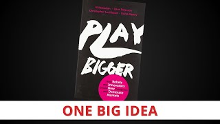 Play Bigger by Al Ramadan, Dave Peterson, Christopher Lochhead, \u0026 Kevin Maney [One Big Idea]