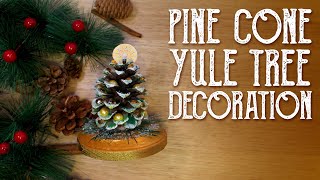 Pine Cone Tree Decoration for Yule - How to Celebrate Winter Solstice, Magical Crafting - Witchcraft