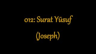 012 Surat Yusuf Joseph (Quran in English Translation)