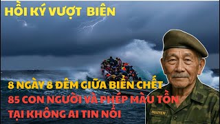 8 Ngày 8 Đêm Giữa Biển Chết: 85 Con Người Và Phép Màu Tồn Tại Không Ai Tin Nổi |  HỒI KÝ VƯỢT BIÊN