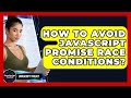 How To Avoid JavaScript Promise Race Conditions? - JavaScript Toolkit