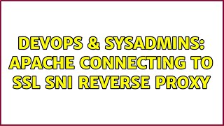 DevOps & SysAdmins: Apache connecting to SSL SNI reverse proxy