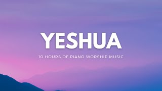 10 HOURS // YESHUA // INSTRUMENTAL SOAKING WORSHIP // SOAKING WORSHIP MUSIC