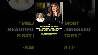 "MELANIA IS THE MOST BEAUTIFUL AND WELL DRESSED FIRST LADY IN HISTORY."-KAROLINE LEAVITT-