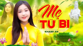 Mẹ Từ Bi - Khánh An | Tuyệt Phẩm Nhạc Phật Giáo Hay Nhất 2023 | Official MV