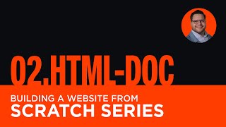02 HTML Document Structure | Building A Website From Scratch Series