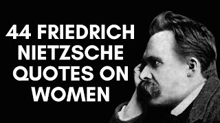 44 Friedrich Nietzsche Quotes On Women