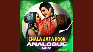 Chala Jata Hoon - Analogue Mix