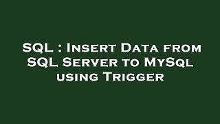 SQL : Insert Data from SQL Server to MySql using Trigger
