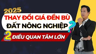 Giá đền bù đất nông nghiệp năm 2025 thay đổi như thế nào, 2 điều cần quan tâm lớn |Hiệp Bất Động Sản