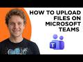 How to Upload Files on Microsoft Teams (Full 2026 Tutorial)